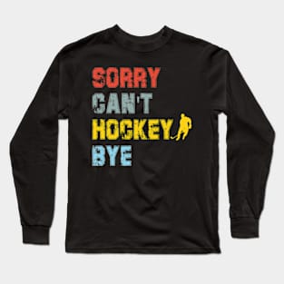 Funny Sorry Can't Hockey Bye Hockey Player Coach Team Long Sleeve T-Shirt